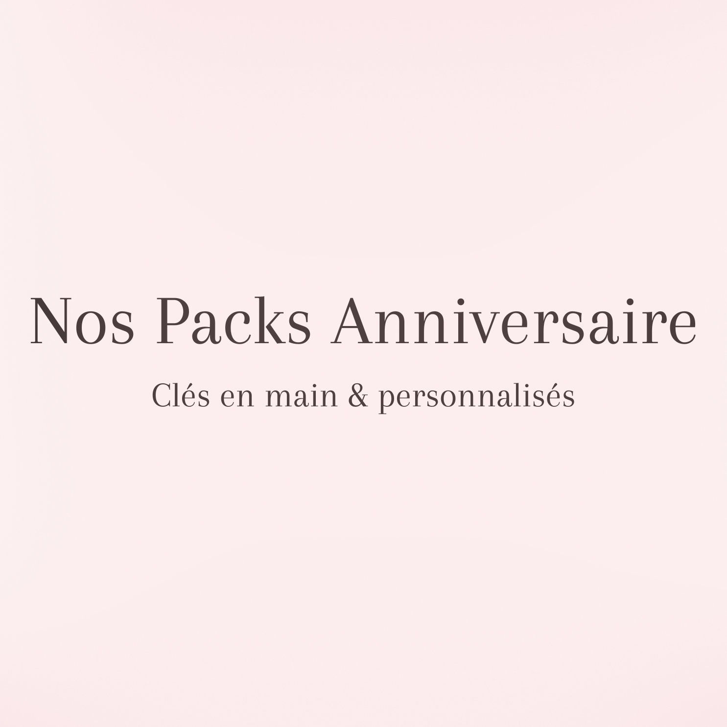Nos packs Anniversaire